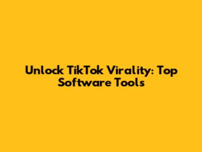 Unlock TikTok Virality: Top Software Tools