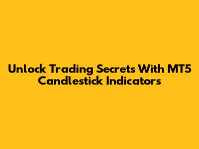 Unlock Trading Secrets With MT5 Candlestick Indicators