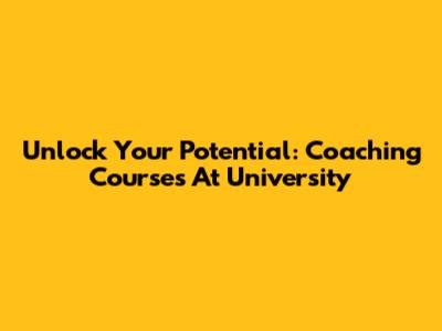 Unlock Your Potential: Coaching Courses At University
