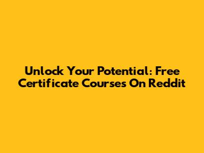 Unlock Your Potential: Free Certificate Courses On Reddit