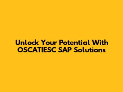Unlock Your Potential With OSCATIESC SAP Solutions