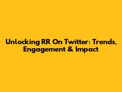Unlocking 'RR' On Twitter: Trends, Engagement & Impact