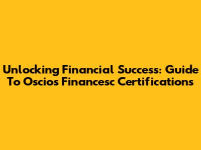 Unlocking Financial Success: Guide To Oscios Financesc Certifications