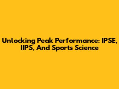 Unlocking Peak Performance: IPSE, IIPS, And Sports Science