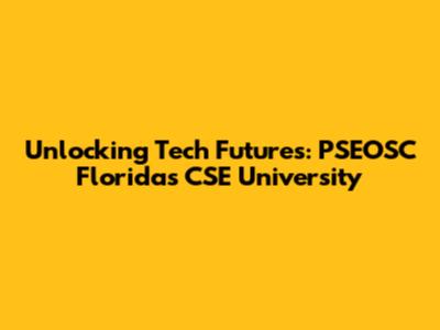 Unlocking Tech Futures: PSEOSC Florida's CSE University