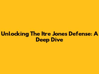 Unlocking The Itre Jones Defense: A Deep Dive