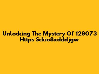 Unlocking The Mystery Of 128073 Https Sckio8xdddjgw