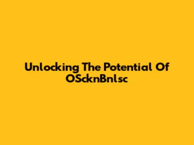Unlocking The Potential Of OScknBnlsc