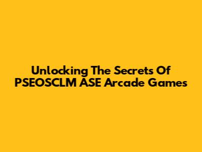 Unlocking The Secrets Of PSEOSCLM ASE Arcade Games