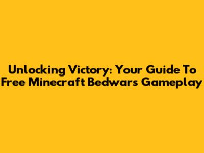 Unlocking Victory: Your Guide To Free Minecraft Bedwars Gameplay