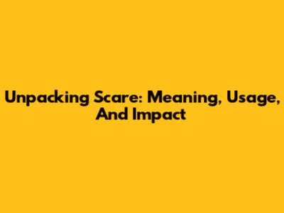 Unpacking 'Scare': Meaning, Usage, And Impact