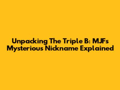 Unpacking The Triple B: MJF's Mysterious Nickname Explained