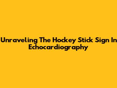 Unraveling The 'Hockey Stick' Sign In Echocardiography