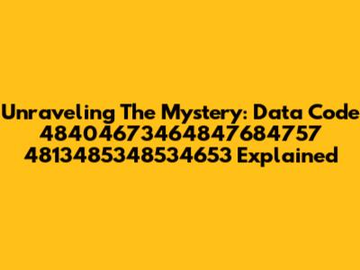 Unraveling The Mystery: Data Code 48404673464847684757 4813485348534653 Explained
