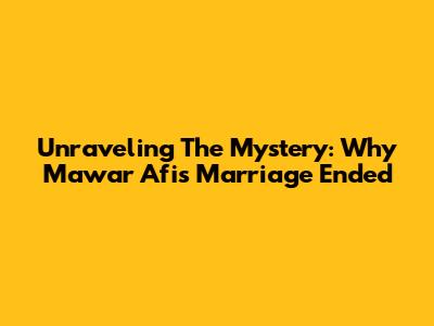 Unraveling The Mystery: Why Mawar Afi's Marriage Ended