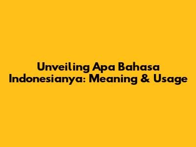 Unveiling 'Apa Bahasa Indonesianya': Meaning & Usage