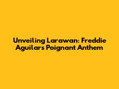 Unveiling 'Larawan': Freddie Aguilar's Poignant Anthem