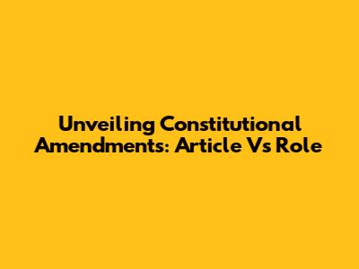 Unveiling Constitutional Amendments: Article V's Role