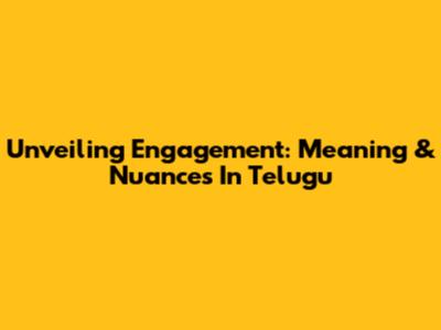 Unveiling Engagement: Meaning & Nuances In Telugu