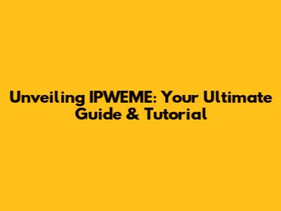 Unveiling IPWEME: Your Ultimate Guide & Tutorial