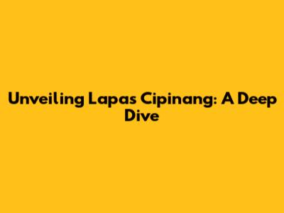 Unveiling Lapas Cipinang: A Deep Dive