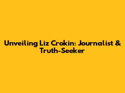 Unveiling Liz Crokin: Journalist & Truth-Seeker