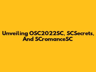 Unveiling OSC2022SC, SCSecrets, And SCromanceSC