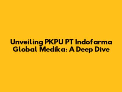 Unveiling PKPU PT Indofarma Global Medika: A Deep Dive