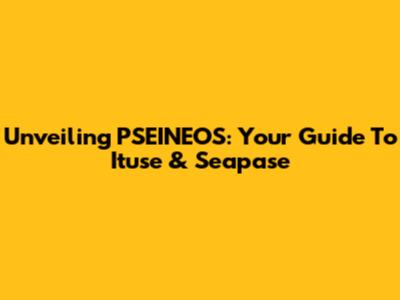 Unveiling PSEINEOS: Your Guide To Ituse & Seapase