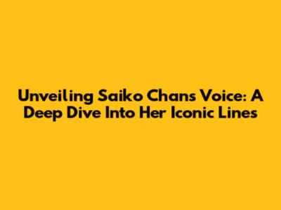 Unveiling Saiko Chan's Voice: A Deep Dive Into Her Iconic Lines
