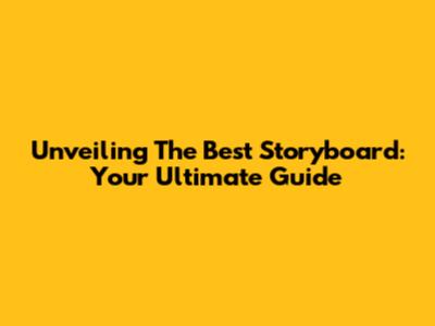 Unveiling The Best Storyboard: Your Ultimate Guide