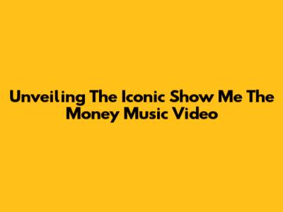 Unveiling The Iconic 'Show Me The Money' Music Video