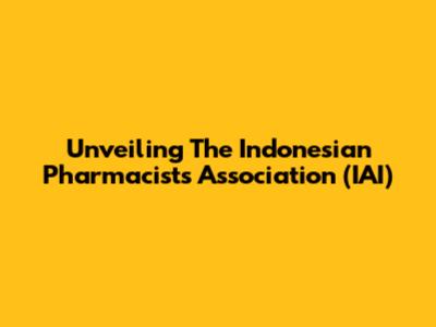 Unveiling The Indonesian Pharmacists Association (IAI)