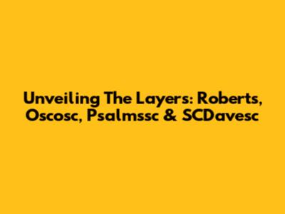 Unveiling The Layers: Roberts, Oscosc, Psalmssc & SCDavesc