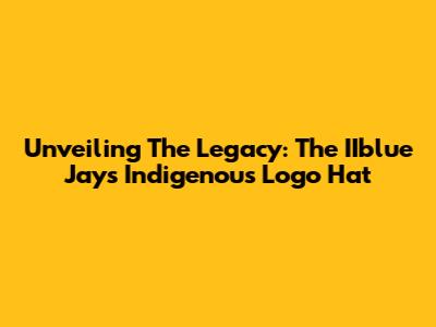 Unveiling The Legacy: The IIblue Jays Indigenous Logo Hat
