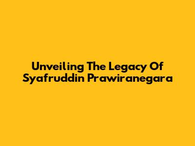 Unveiling The Legacy Of Syafruddin Prawiranegara