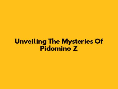 Unveiling The Mysteries Of Pidomino Z