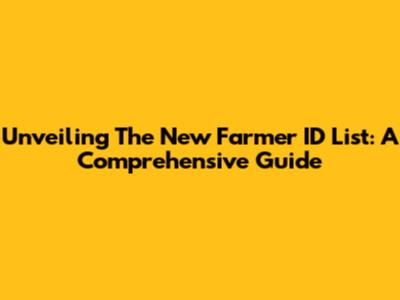Unveiling The New Farmer ID List: A Comprehensive Guide