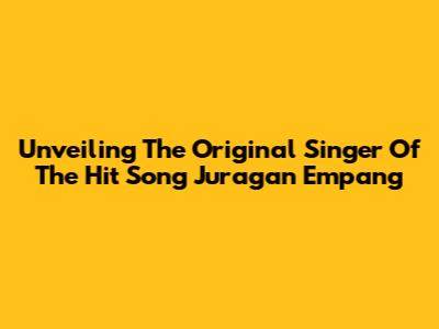 Unveiling The Original Singer Of The Hit Song 'Juragan Empang'