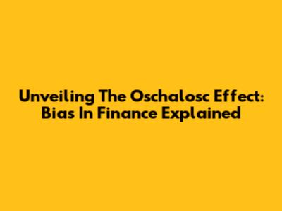 Unveiling The Oschalosc Effect: Bias In Finance Explained