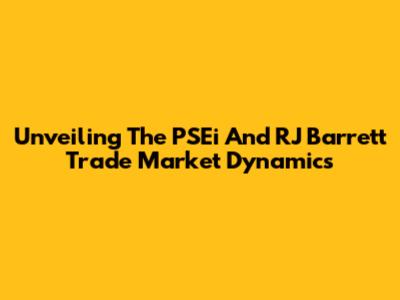 Unveiling The PSEi And RJ Barrett Trade Market Dynamics