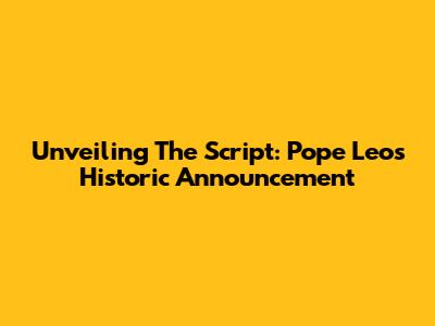 Unveiling The Script: Pope Leo's Historic Announcement