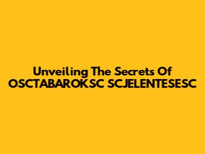 Unveiling The Secrets Of OSCTABAROKSC SCJELENTESESC