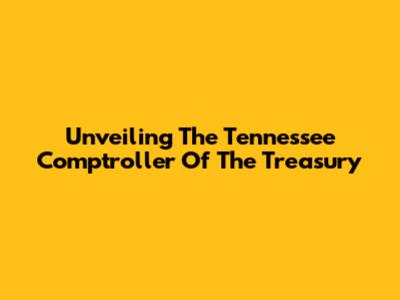 Unveiling The Tennessee Comptroller Of The Treasury