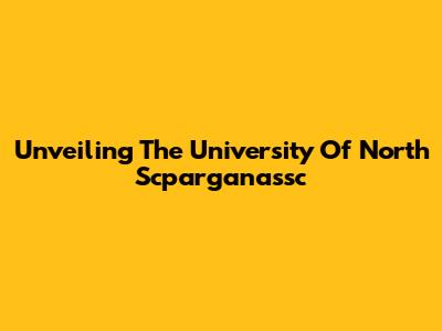 Unveiling The University Of North Scparganassc