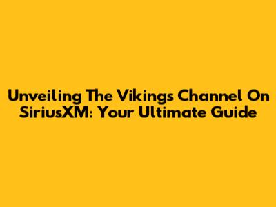 Unveiling The Vikings Channel On SiriusXM: Your Ultimate Guide