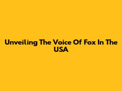 Unveiling The Voice Of Fox In The USA