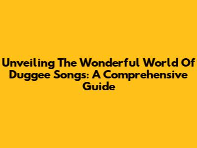 Unveiling The Wonderful World Of Duggee Songs: A Comprehensive Guide