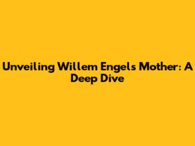 Unveiling Willem Engel's Mother: A Deep Dive