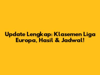 Update Lengkap: Klasemen Liga Europa, Hasil & Jadwal!